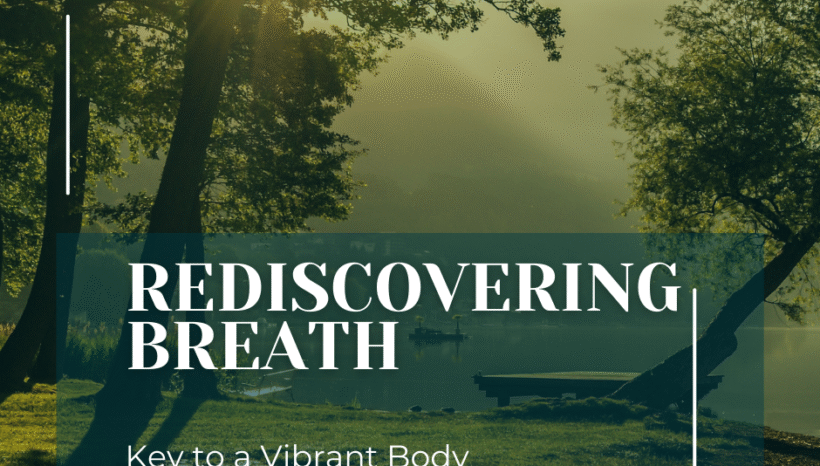 Rediscovering Breath: The Key to a Vibrant Body and Mind
